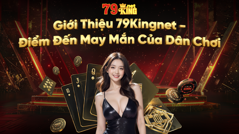 Tổng Quan 79king - Thiên Đường Cá Cược Số #1 Hiện Nay